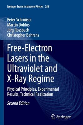 Free-Electron Lasers in the Ultraviolet and X-Ray Regime: Physical Principles, Experimental Results, Technical Realization - Schmser, Peter, and Dohlus, Martin, and Rossbach, Jrg