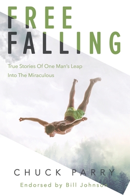 Free-Falling: True Stories of One Man's Leap into the Miraculous - Valin, Sally (Editor), and Parry, Chuck