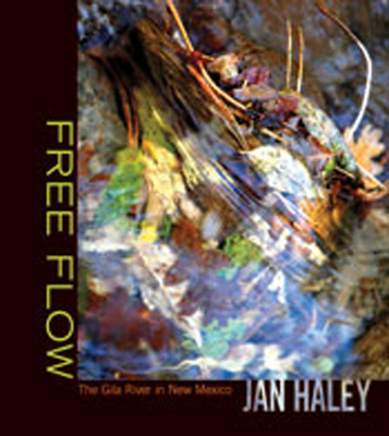 Free Flow: The Gila River in New Mexico - Haley, Jan, and Salmon, M H (Introduction by)