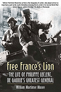 Free France's Lion: The Life of Philippe Leclerc, de Gaulle's Greatest General