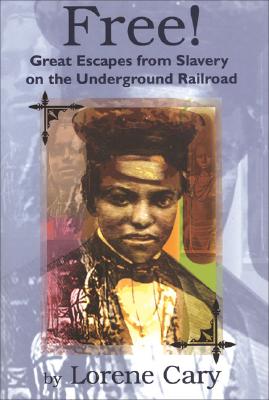 Free!: Great Escapes from Slavery on the Underground Railroad - Cary, Lorene
