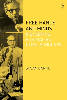 Free Hands and Minds: Pioneering Australian Legal Scholars - Bartie, Susan