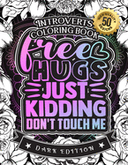 Free Hugs Just Kidding Don't Touch Me: Introverts Coloring Book: A Hilarious Fun Coloring Gift Book for Anxious Adults & Relaxation with Stress relieving mandala patterns and humorous sarcastic Sayings (Introverts Adult gag gift Coloring Books)