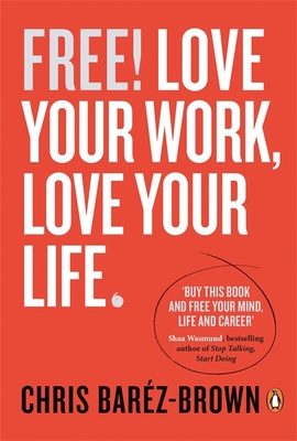 Free!: Love Your Work, Love Your Life - Barz-Brown, Chris