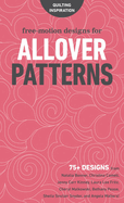 Free-Motion Designs for Allover Patterns: 75+ Designs from Natalia Bonner, Christina Cameli, Jenny Carr Kinney, Laura Lee Fritz, Cheryl Malkowski, Bethany Pease, Sheila Sinclair Snyder and Angela Walters!