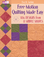 Free-Motion Quilting Made Easy: 186 Designs from 8 Simple Shapes