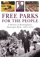 Free Parks for the People: A History of Birmingham's Municipal Parks, 1844-1974
