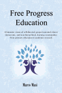 Free Progress Education: A futuristic vision of self-directed, project-oriented, direct-democratic, and non-hierarchical, learning communities from primary education to academic research
