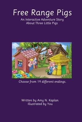 Free Range Pigs: An Interactive Adventure Story About Three Little Pigs - Kaplan, Amy N, and Gorgio, Chris