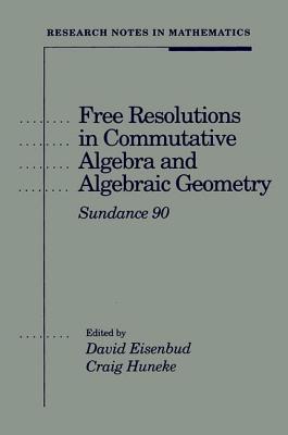 Free Resolutions in Commutative Algebra and Algebraic Geometry - Eisenbud, David, Professor (Editor), and Huneke, Craig (Editor)