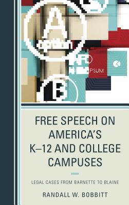 Free Speech on America's K-12 and College Campuses: Legal Cases from Barnette to Blaine - Bobbitt, Randy