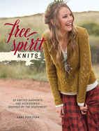 Free Spirit Knits: 20 Knitted Garments and Accessories Inspired by the Southwest