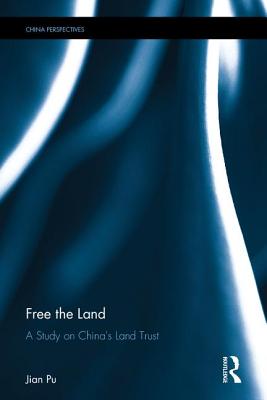 Free the Land: A Study on China's Land Trust - Pu, Jian, and Shao, Suya (Translated by), and Du, Nan (Translated by)