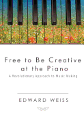 Free to Be Creative at the Piano: A Revolutionary Approach to Music Making