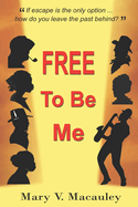 FREE To Be Me: Historical Drama: Beautifully Intertwining Stories Spanning 200 Years And Two Continents.