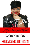 Free To Be Me - Workbook: So You're Free, Now What?