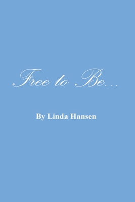 Free To Be... - Hansen, Linda