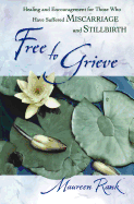 Free to Grieve: Healing and Encouragementfor Those Who Have Suffered Miscarriageand Stillbirth