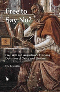 Free To Say No?: Free Will and Augustine's Evolving Doctrines of Grace and Election