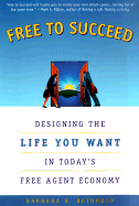 Free to Succeed: Designing the Life You Want in Today's Free Agent Economy