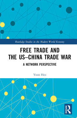 Free Trade and the US-China Trade War: A Network Perspective - Heo, Yoon