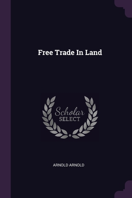 Free Trade In Land - Arnold, Arnold