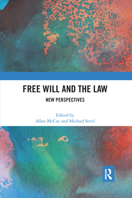 Free Will and the Law: New Perspectives - McCay, Allan (Editor), and Sevel, Michael (Editor)