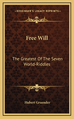 Free Will: The Greatest Of The Seven World-Riddles - Gruender, Hubert