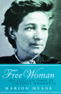 Free Woman: The Life and Times of Victoria Woodhull