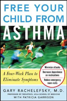 Free Your Child from Asthma: A Four-Week Plan to Eliminate Symptoms - Rachelefsky, Gary, and Garrison, Patricia