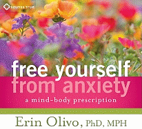 Free Yourself from Anxiety: A Mind-Body Prescription