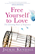 Free Yourself to Love: The Liberating Power of Forgiveness