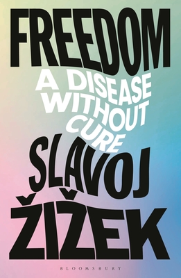 Freedom: A Disease Without Cure - Zizek, Slavoj