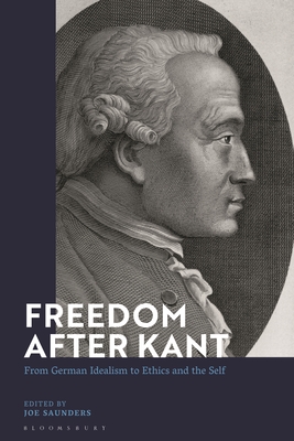 Freedom After Kant: From German Idealism to Ethics and the Self - Saunders, Joe (Editor)