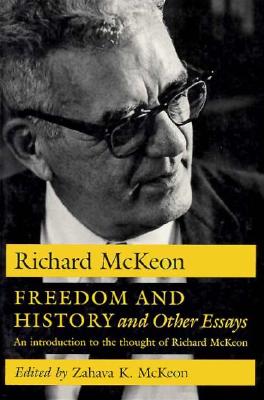 Freedom and History and Other Essays: An Introduction to the Thought of Richard McKeon - McKeon, Richard P, and McKeon, Zahava K (Editor)