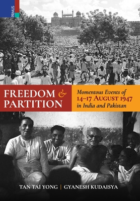 Freedom and Partition: Momentous Events of 14-17 August in India and Pakistan - Yong, Tan Tai, and Kudaisya, Gyanesh