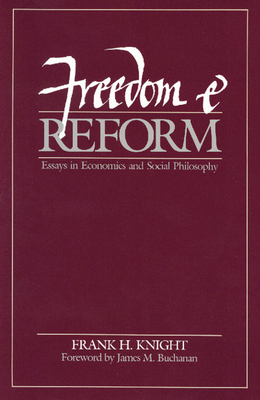 Freedom and Reform: Essays in Economics and Social Philosophy - Knight, Frank H