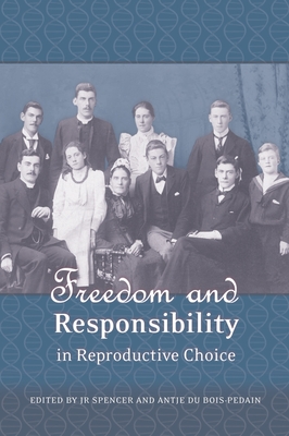 Freedom and Responsibility in Reproductive Choice - Spencer, J R (Editor), and Bois-Pedain, Antje Du (Editor)