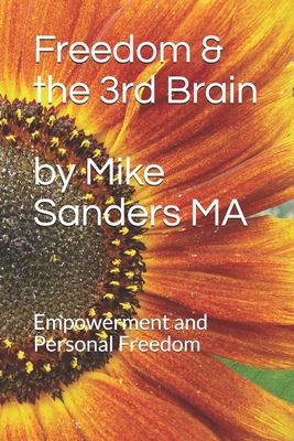 Freedom and the 3rd Brain: Empowerment and Personal Freedom - Sanders, Michael