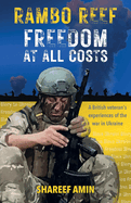 Freedom at All Costs: A British veteran's experiences of the war in Ukraine