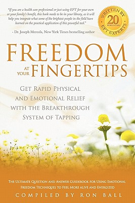 Freedom at Your Fingertips: Get Rapid Physical and Emotional Relief with the Breakthrough System of Tapping - Ball, Ron, and Mercola, Joseph
