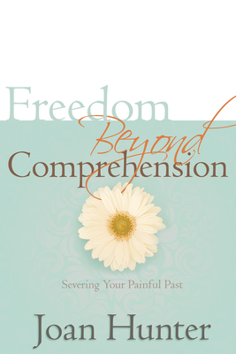 Freedom Beyond Comprehension - Hunter, Joan