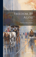 Freedom, By A.l.o.e