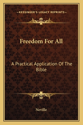 Freedom For All: A Practical Application Of The Bible - Neville