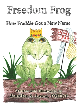 Freedom Frog: How Freddie Got a New Name - Lyons, Jennifer S