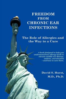 Freedom From Chronic Ear Infections - Hurst, David S