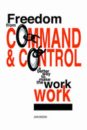 Freedom from Command and Control: A Better Way to Make the Work Work - Seddon, John (Editor)