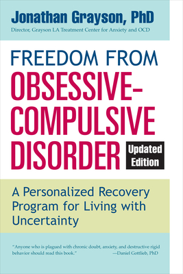 Freedom from Obsessive Compulsive Disorder: A Personalized Recovery Program for Living with Uncertainty, Updated Edition - Grayson, Jonathan