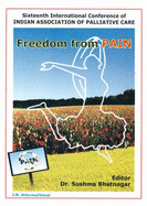 Freedom from Pain (Sixteenth International Conference of Indian Association of Palliative Care)