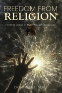 Freedom from Religion Finding Jesus in the Web of Religiosity